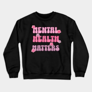 Mental Health Matters Mental Health Awareness Crewneck Sweatshirt